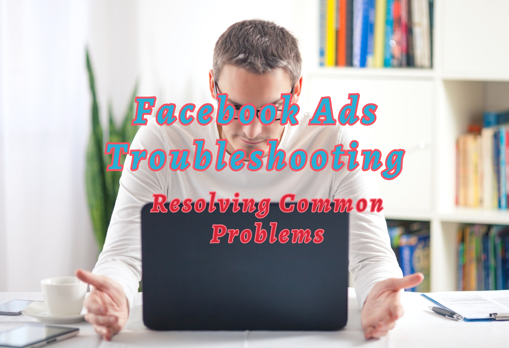 Facebook Ads Troubleshooting