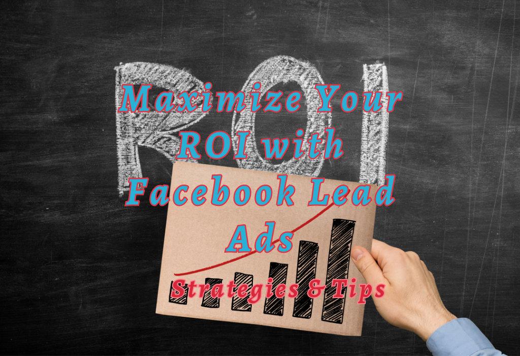 Maximize ROI Facebook Lead Ads