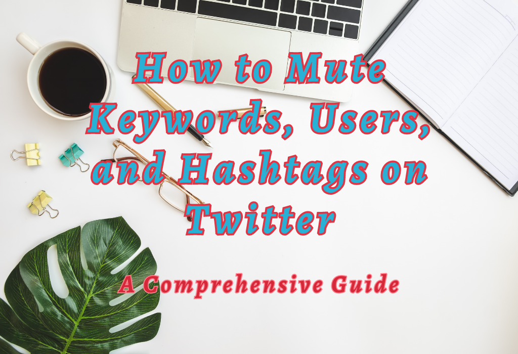 Mute Keywords, Users, and Hashtags on Twitter