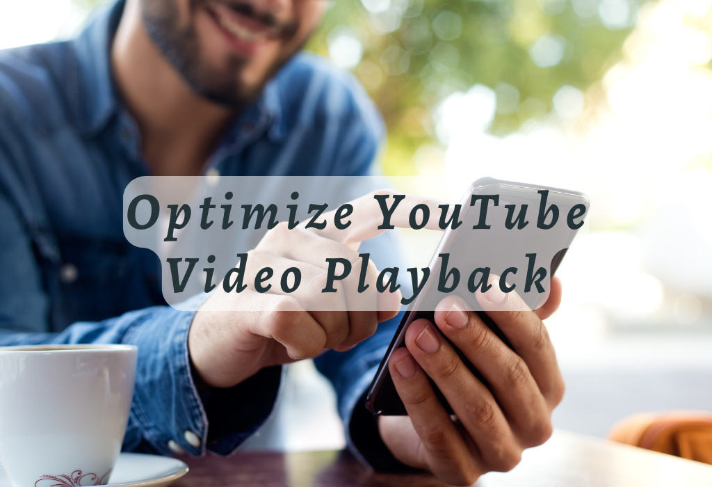 Optimize YouTube Video Playback